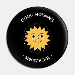 Good morning Medschool - Medical Student In Medschool Funny Gift For Nurse & Doctor Medicine Pin