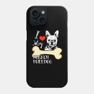 French Bulldog T-Shirt - I Love My French Bulldog Phone Case