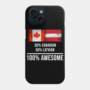 50% Canadian 50% Latvian 100% Awesome - Gift for Latvian Heritage From Latvia Phone Case