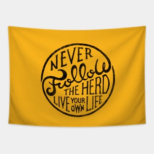 NEVER FOLLOW THE HERD LIVE YOUR OWN LIFE Tapestry