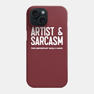 Artist & Sarcasm - Two Important Skills I Have Phone Case