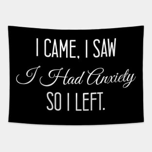 I Came I Saw I Had Anxiety So I Left, Funny Gift design Tapestry