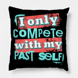 I only compete with my past self Pillow