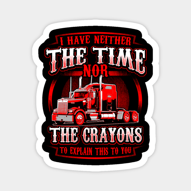 Funny Truck Driver Shirt Neither The Time or Crayons Trucker Magnet by vicentadarrick16372