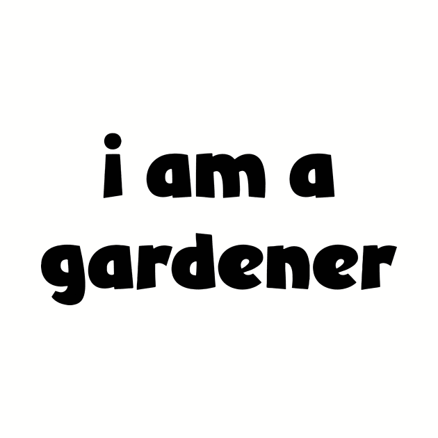 I Am A Gardener ( lighter shirts ) by Eugene and Jonnie Tee's