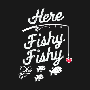 Here Fishy Fishy Fisher Gril T-Shirt