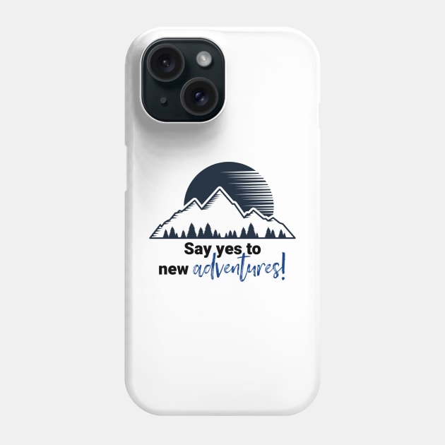 Say Yes To New Adventures Phone Case by KellyCreates