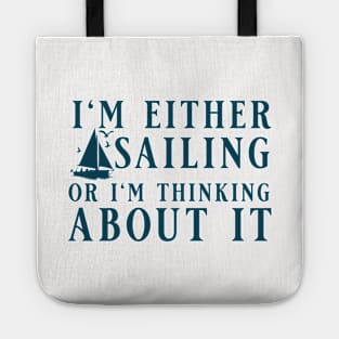 I'm Either Sailing Or I'm Thinking About It, Funny Quote For Sailors Tote