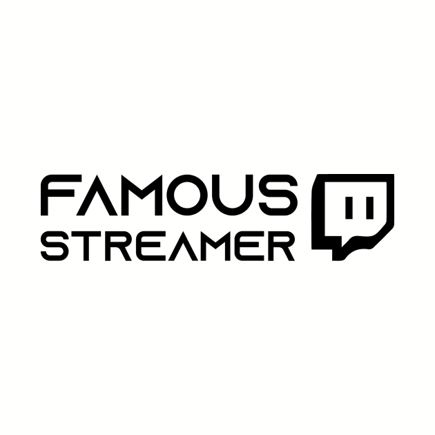 Famous Streamer by ForTheBoysGaming