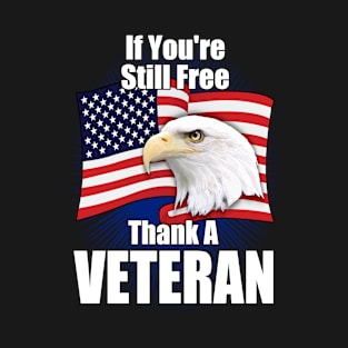 If You're Still Free - Thank A Veteran T-Shirt