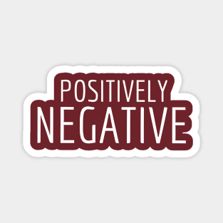 FUNNY QUOTES POSITIVELY NEGATIVE Magnet