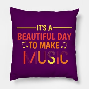 It's a Beautiful Day To Make Music Pillow