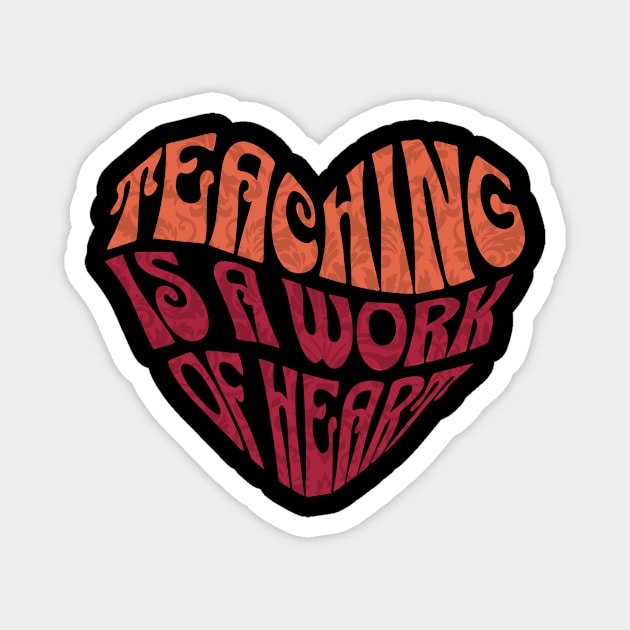 Teaching is A Work Of Heart Magnet by The WYLD Tribe