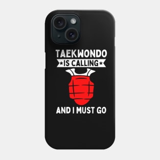 Taekwondo Is Calling And I Must Go Phone Case