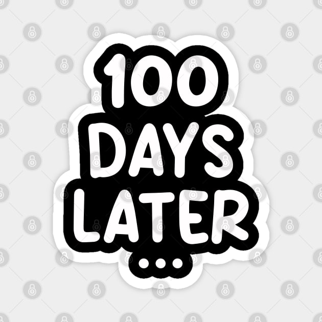 One Hundred Days Later 100th day of school teacher or pupil Magnet by Uniqueify