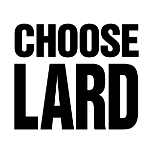 Choose Lard T-Shirt