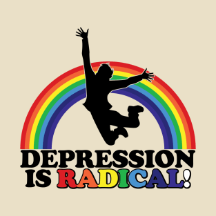 Depression is Radical! T-Shirt