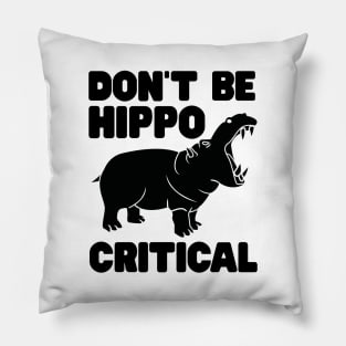 Don't be hippo critical Pillow