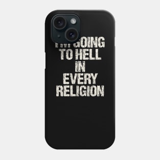 I'm-Going-To-Hell-In-Every-Religion Phone Case