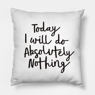 Today I Will Do Absolutely Nothing Pillow