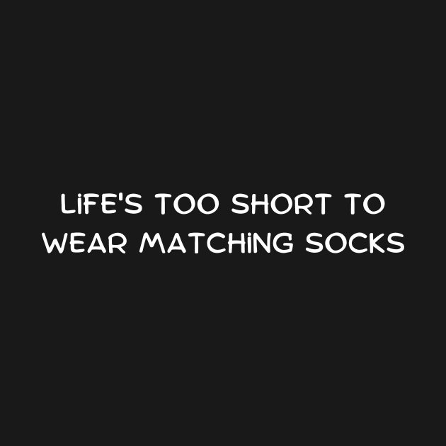 Life's too short to wear matching socks by Art By Mojo