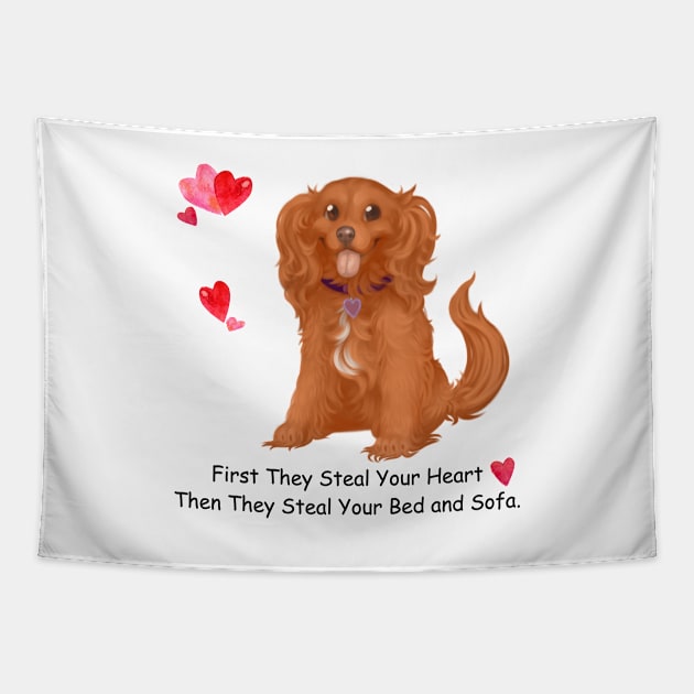 My Ruby Cavalier King Charles Spaniel Stole My Heart, Then My Bed and Sofa. Tapestry by Cavalier Gifts