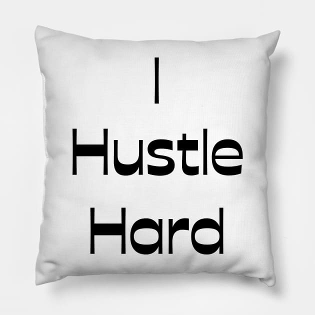 I Hustle Hard Pillow by Claudia Williams Apparel
