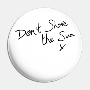 KE - Dont Shove the Sun Pin