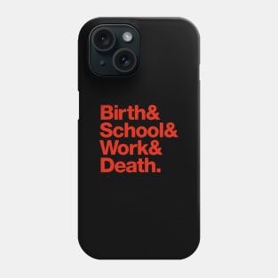 Birth & School & Work & Death. Phone Case