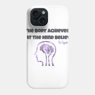 The Body achieves what the Mind Believes Phone Case