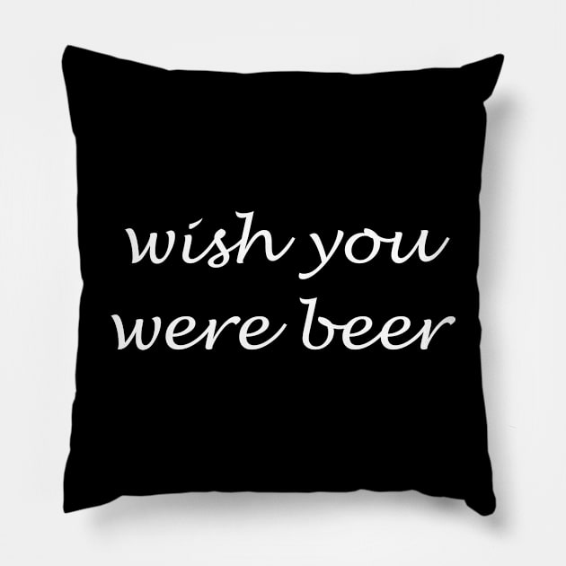 Wish You Were Beer Pillow by sunima