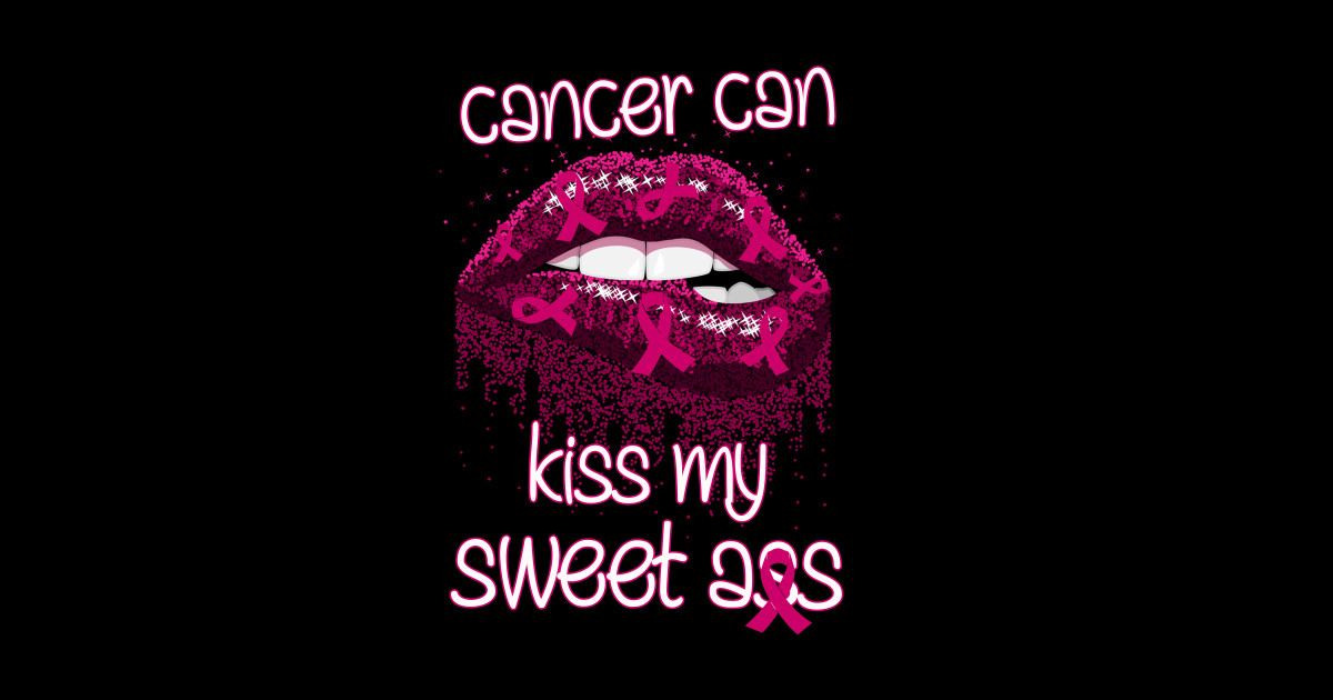 Cancer Can Kiss My Sweet Ass Funny Cancer Sticker Teepublic