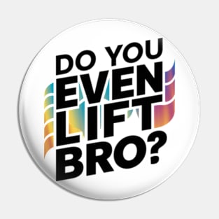 Do You Even Lift Bro.? Pin
