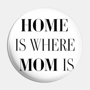 Home Is Where Mom Is Pin