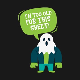 I'm Too Old For This Sheet Halloween T-Shirt