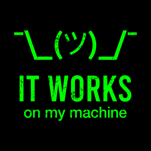 It Works On My Machine - Funny Geek by The Soviere