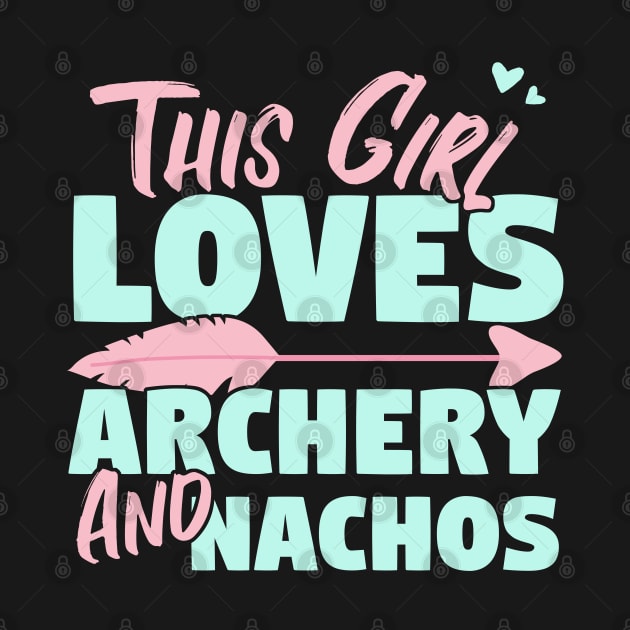 This Girl Loves Archery And Nachos Gift design by theodoros20