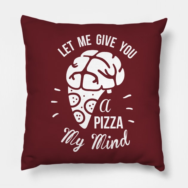 Let Me Give You A Pizza My Mind Pillow by The Minimalist