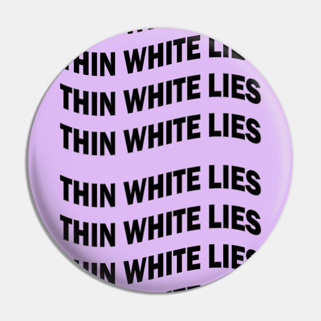 Thin White Lies Pin by SabineHoppakee