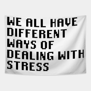 We All Have Different Ways Of Dealing With Stress Tapestry