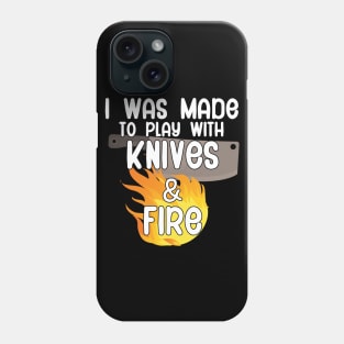 I was made to play with knives and fire Phone Case