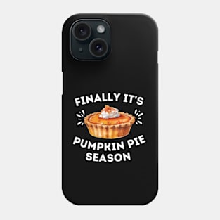 Finally It's Pumpkin Pie Season - Funny Thanksgiving Saying Gift for Pumpkin Pie Lovers Phone Case