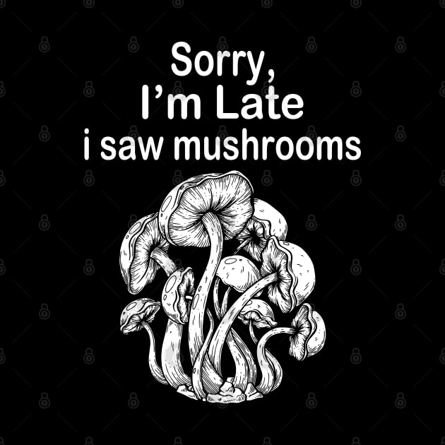 Sorry I'm Late I Saw Mushrooms by nikolay