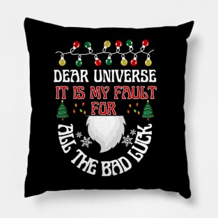 Dear UniverseIt is my fault for all the bad luck Pillow