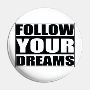 Follow your dreams Pin