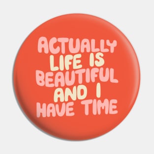 Actually Life is Beautiful and I Have Time by The Motivated Type in Carmine Pink, Cherry Blossom and Dairy Cream Pin