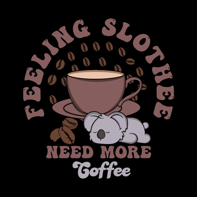 Feeling Slothee Need More Coffee by Oiyo