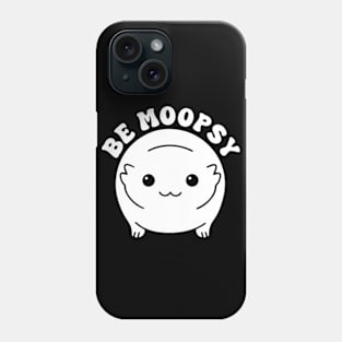 Be Moopsy Phone Case