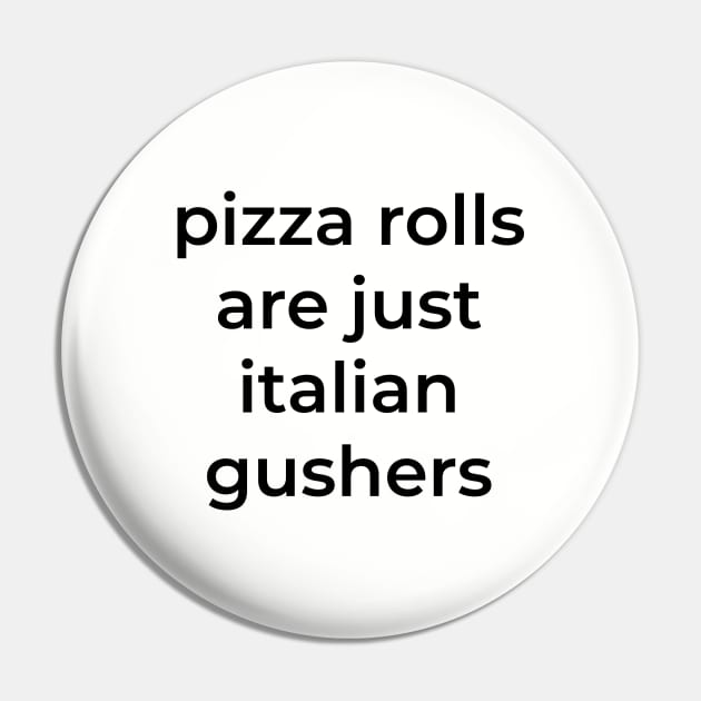 Pizza rolls are just italian gushers Pin by BodinStreet