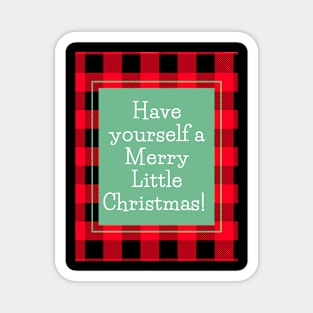 Have yourself a Merry Little Christmas! Magnet